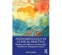 Phenomenology in Clinical Practice: Working with Affective and Personality Disorders in Therapeutic Contexts