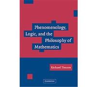 Phenomenology, Logic, and the Philosophy of Mathematics Richard Tieszen (Auteur)