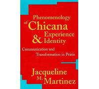 Phenomenology Of Chicana Experience And Identity