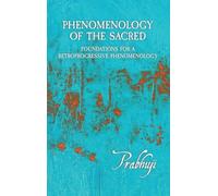 Phenomenology of the Sacred: Foundations for a Retroprogressive Phenomenology