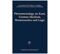 Phenomenology On Kant, German Idealism, Hermeneutics And Logic