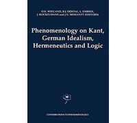 Phenomenology On Kant, German Idealism, Hermeneutics And Logic
