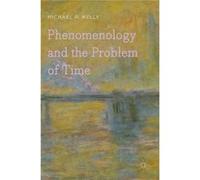 Phenomenology & The Problem Of Time Professor Michael R Kelly, (Auteur)