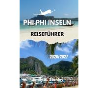 PHI PHI INSELN REISEFÜHRER 2026/2027: Entdecken Sie clevere Planungstipps für Strände, Essen, Touren, Sicherheit, Budgetplanung, Reiserouten und Karten.