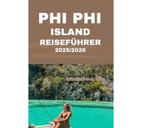 PHI PHI ISLAND REISEFÜHRER 2025/2026: Insidertipps für Strände, Kultur, Abenteuer und nachhaltigen Tourismus im tropischen Paradies Thailands