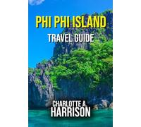 PHI PHI ISLAND TRAVEL GUIDE: Your Ultimate Guide to Beaches, Adventures, and Hidden Gems