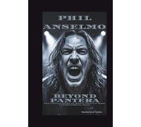 PHIL ANSELMO: Beyond Pantera - The Untold Story of Heavy Metal's Most Controversial Voice
