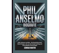 PHIL ANSELMO BIOGRAFIE: Kraft, Schmerz und Mut - Die Geschichte eines Metal-Kriegers, der aus dem Kampf aufstieg und einen globalen Sound prägte