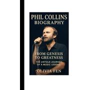Phil Collins Biography: From Genesis to Greatness - The Untold Journey of a Music Legend
