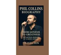Phil Collins Biography: From Genesis to Greatness - The Untold Journey of a Music Legend