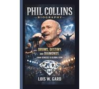 PHIL COLLINS: DRUMS, DESTINY, AND DIAMONDS FROM GENESIS TO GLOBAL ICON
