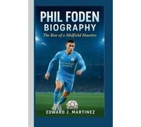PHIL FODEN BIOGRAPHY: The Rise of a Midfield Maestro