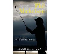 Phil Mickelson : La face cachée de l'ex-numéro 2 mondial