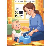 Phil on the Potty!: A Fun and Encouraging Potty Training Book for Toddlers (Ages 1-3)