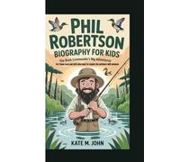PHIL ROBERTSON BIOGRAPHY FOR KIDS: The Duck Commander’s Big Adventures (For Young boys and girls who want to explore the outdoors with purpose)