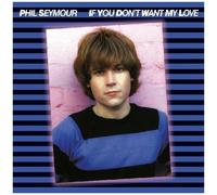 Phil Seymour - If You Don't Want My Love Archive Series 6 [Compact Discs]