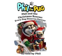 Phil the Pug - Phil and the Christmas Rescue: Every Dog Deserves Forever