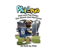 Phil the Pug: Phil and the Pug Phlip: The Match that Mattered