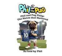 Phil the Pug: Phil and the Pug Phlip: The Match that Mattered
