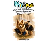 Phil the Pug - Phil and the Rainbow Bridge Promise: Because Love Never Leaves. It Simply Changes Shape.