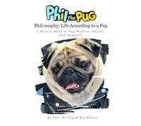 Phil the Pug - Phil-osophy: Life According to a Pug: A Picture Book of Pug Wisdom, Snacks, and Snuggles