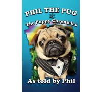 Phil The Pug: The Puppy Chronicles (The Adventures of Phil: A Pug's Tale)