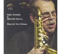 Phil Woods & Irio De Paula - Phil Woods & Irio De Paula: Blues For New Orleans