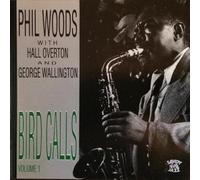 PHIL WOODS WITH HALL OVERTON AND GEORGE WALLINGTON. - BIRD CALLS VOLUME 1