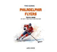 Philadelphia Flyers: The Iconic Philadelphia Flyers Trivia Book