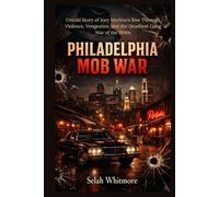PHILADELPHIA MOB WAR: Untold Story of Joey Merlino's Rise Through Violence, Vengeance, and the Deadliest Gang War of the 1990s