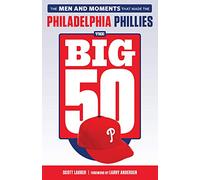 Philadelphia Phillies: The Men and Moments That Made the Philadelphia Phillies