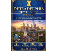 PHILADELPHIA TRAVEL GUIDE 2026-2027: The Most Updated Handbook to Exploring America’s Birthplace Top Attractions, Itineraries, Restaurants, Hotels & Day Trips for First-Time and Returning Travelers
