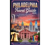 PHILADELPHIA TRAVEL GUIDE 2026.: The Complete Insider's Guide To America's Birthplace,History, Food, Fifa World Cup, Hidden Gems & Everything You Need To Know Before You Go.