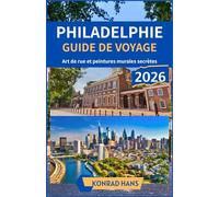 PHILADELPHIE GUIDE DE VOYAGE 2026: Art de rue et peintures murales secrètes