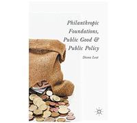Philanthropic Foundations, Public Good And Public Policy
