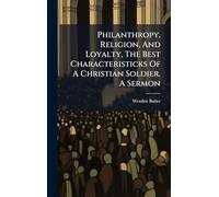 Philanthropy, Religion, And Loyalty, The Best Characteristicks Of A Christian Soldier. A Sermon