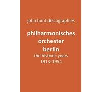 Philharmonisches Orchester Berlin, The Historic Years, 1913-1954. (Berlin Philharmonic Orchestra).