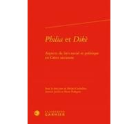 Philia Et Dikè - Aspects Du Lien Social Et Politique En Grèce Ancienne