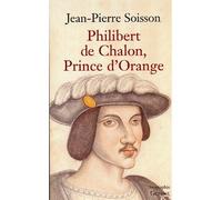 Philibert de Chalon, Prince d'Orange - Jean-Pierre Soisson - Grasset - broché - Biographie