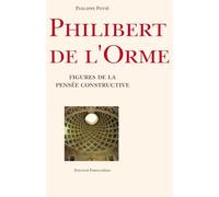 Philibert de l'Orme: Figures de la pensée constructive