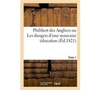Philibert des Angliers ou Les dangers d'une mauvaise éducation. Tome 1 Collectif (Auteur)
