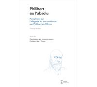 Philibert ou l'absolu: Paraphrase sur l'allégorie du bon architecte par Philibert de l'Orme
