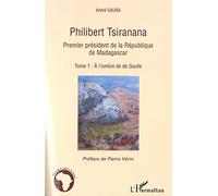 Philibert Tsiranana Premier président de la République de Madagascar: Tome 1 : A l'ombre de de Gaulle