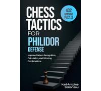 Philidor Defense: 432 Opening Puzzles to Improve Pattern Recognition, Calculation, and Winning Combinations