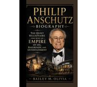 PHILIP ANSCHUTZ BIOGRAPHY: The Quiet Billionaire Who Built an Empire of Oil, Railroads, and Entertainment