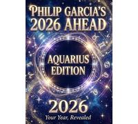 Philip Garcia’s 2026 Year Ahead Horoscopes: Aquarius Edition - Your Complete Daily, Monthly & Yearly Guide for 2026: Daily horoscopes, month-by-month predictions - a full astrological roadmap.