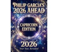 Philip Garcia’s 2026 Year Ahead Horoscopes: Capricorn Edition - Your Complete Daily, Monthly & Yearly Guide for 2026: Daily horoscopes, month-by-month predictions - a full astrological roadmap.