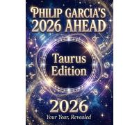 Philip Garcia’s 2026 Year Ahead Horoscopes: Taurus Edition - Your Complete Daily, Monthly & Yearly Guide for 2026: Daily horoscopes, month-by-month predictions - a full astrological roadmap.