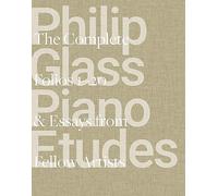 Philip Glass Piano Etudes: The Complete Folios 1-20 & Essays from 20 Fellow Artists