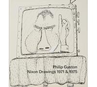 Philip Guston Nixon Drawings 1971 & 1975 /anglais